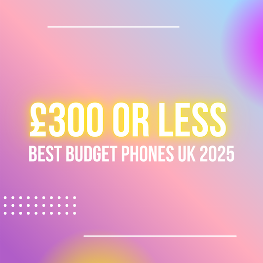 Best Budget Phones UK 2025: Great Phones Under £300 for Performance, Camera & Battery