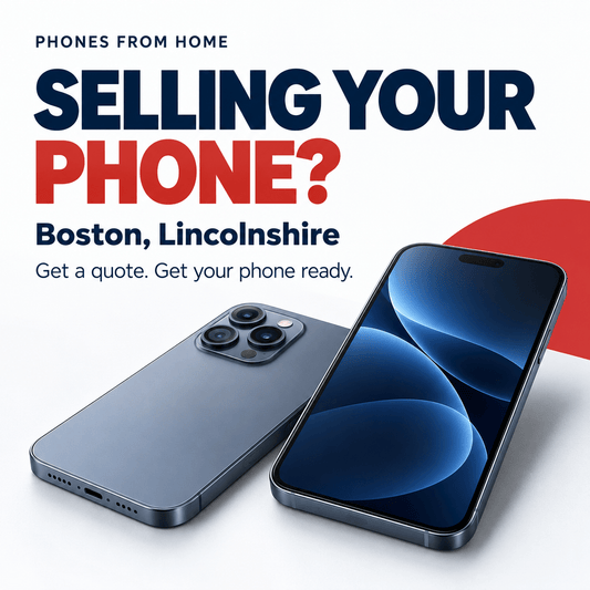 Sell Your Phone in Boston, Lincolnshire | Preparation Guide - Phones From Home